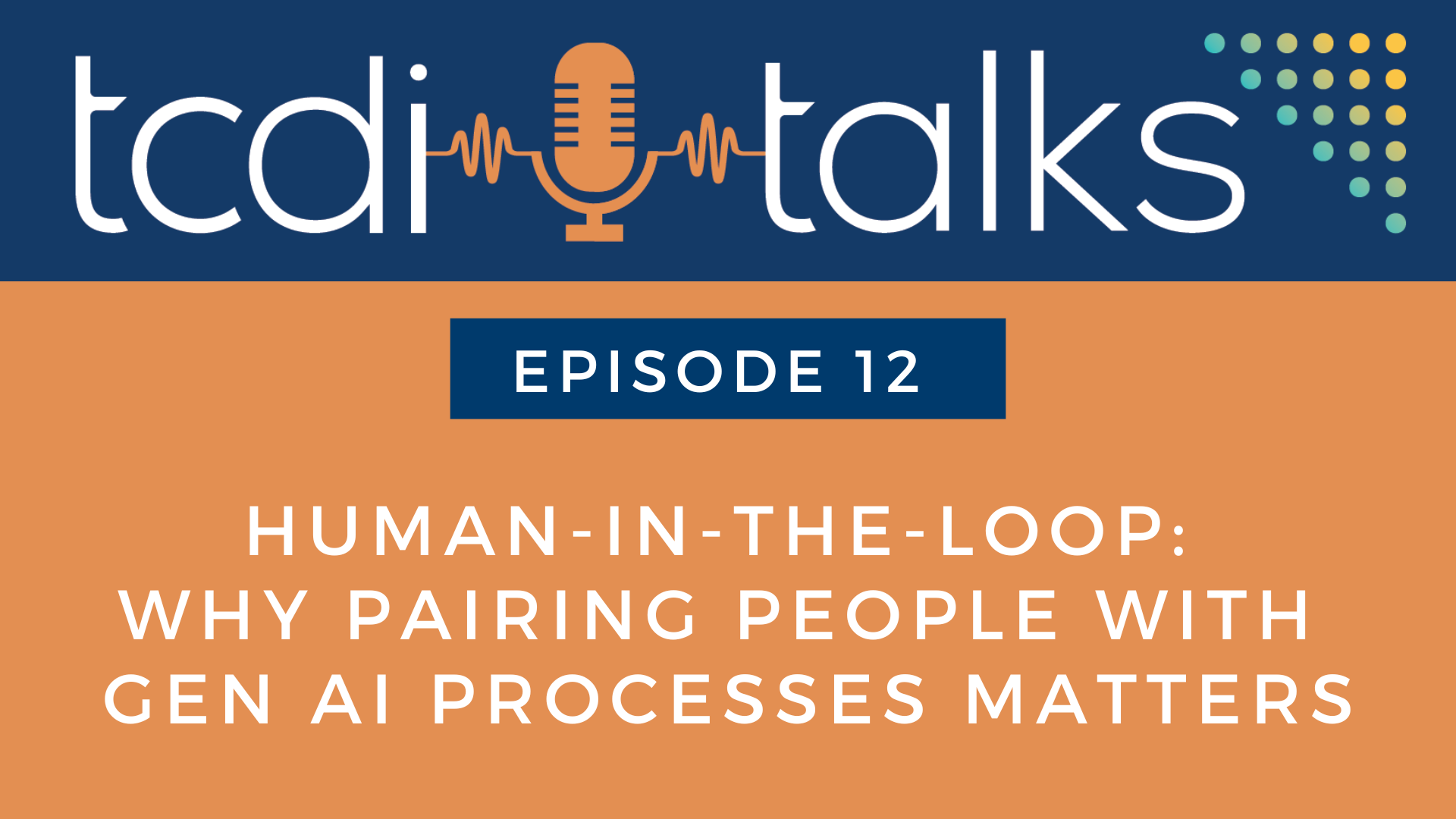 TCDI Episode 12: Human-in-the-Loop: Why Pairing People with GenAI Matters