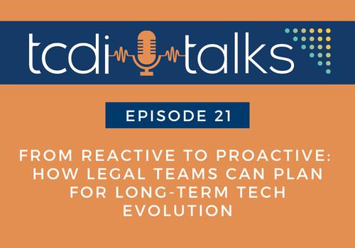 From Reactive to Proactive Legal Tech Strategies | TCDI Talks Ep. 21