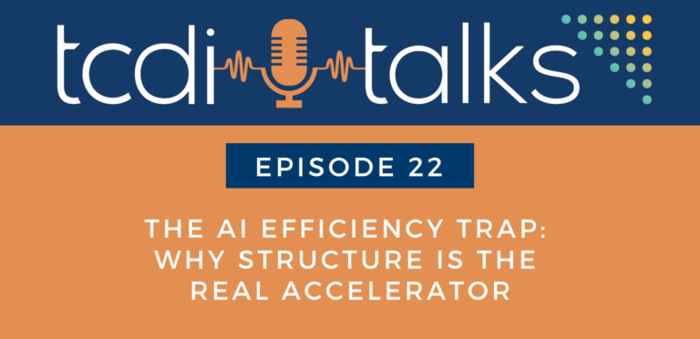 TCDI Talks Episode 22: The AI Efficiency Trap